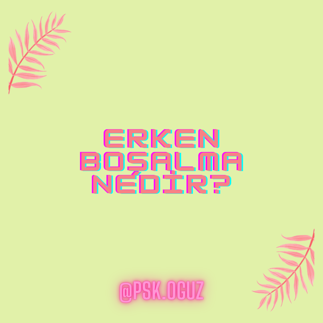 Erken Boşalma Nedir ve Tedavi