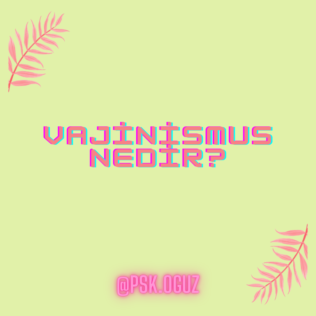 Vajinismus nedir ve tedavisi