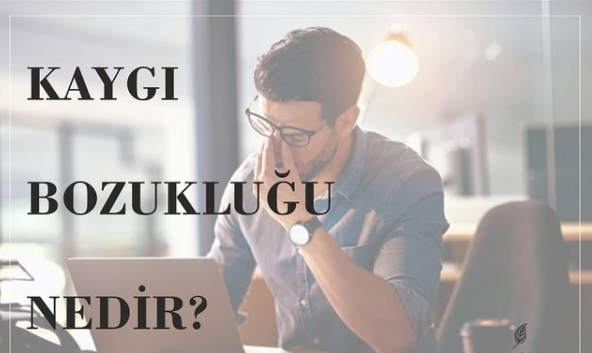 Kaygı Bozukluğu Korku ve Endişe makalesi