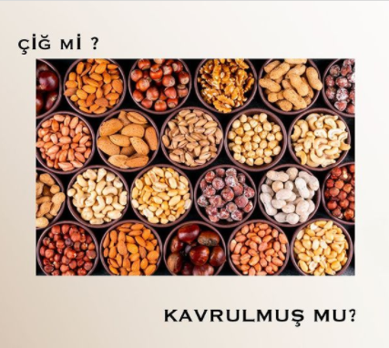 Çiğ mi? Kavrulmuş mu?