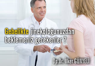 Gebelikte jinekoloğunuzdan beklemeniz gerekenler ?