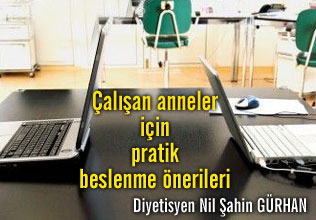 Çalışan anneler için pratik beslenme önerileri