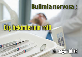 Bulimia nervosa ; diş hekimlerinin rolü