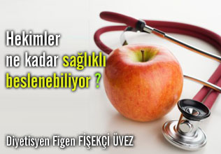 Hekimler ne kadar sağlıklı beslenebiliyor?