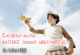 Çocuklarımızla kaliteli zaman geçirmeliyiz
