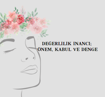 DEĞERLİLİK İNANCI;  ÖNEM, KABUL VE DENGE makalesi
