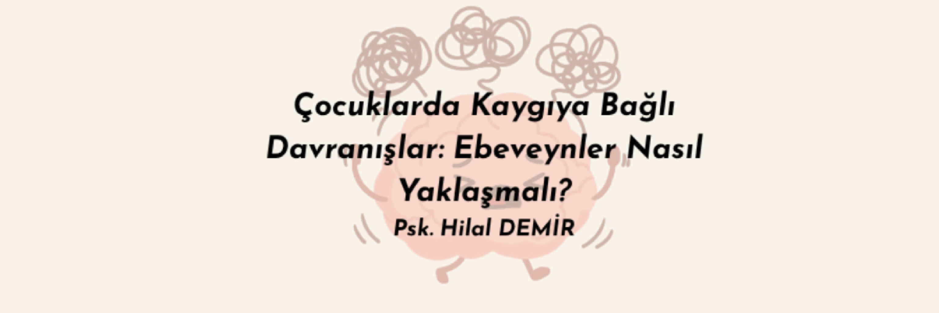 Çocuklarda Kaygıya Bağlı Davranışlar: Ebeveynler Nasıl Yaklaşmalı?