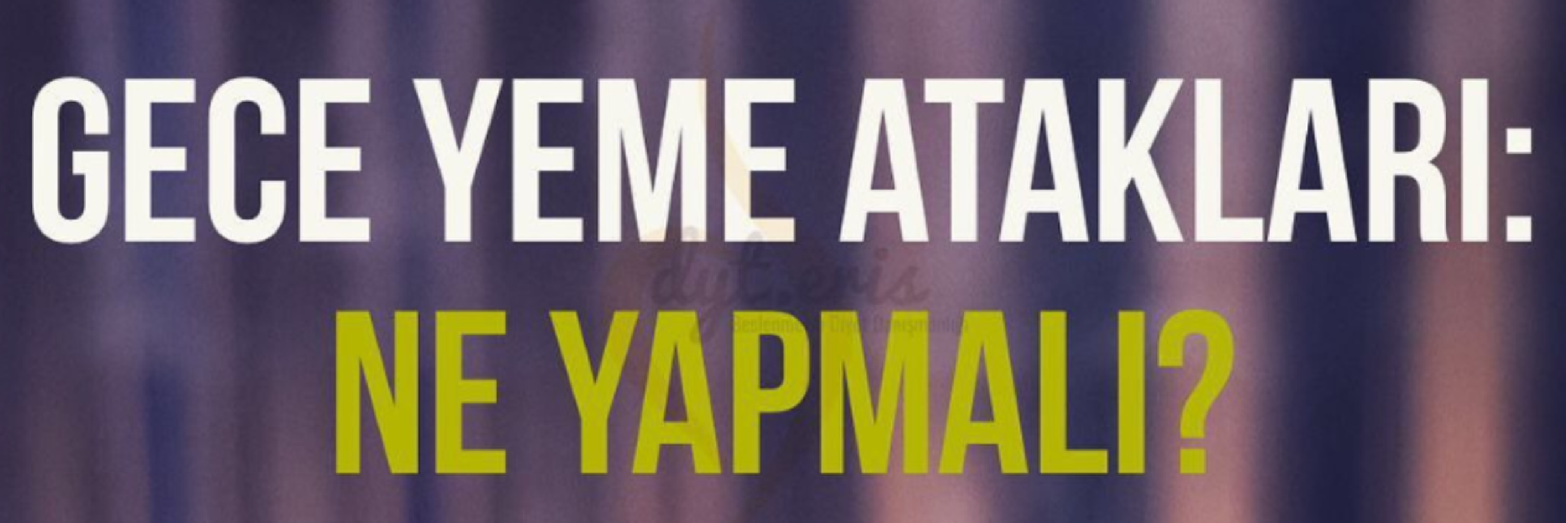 Gece Yeme Atakları