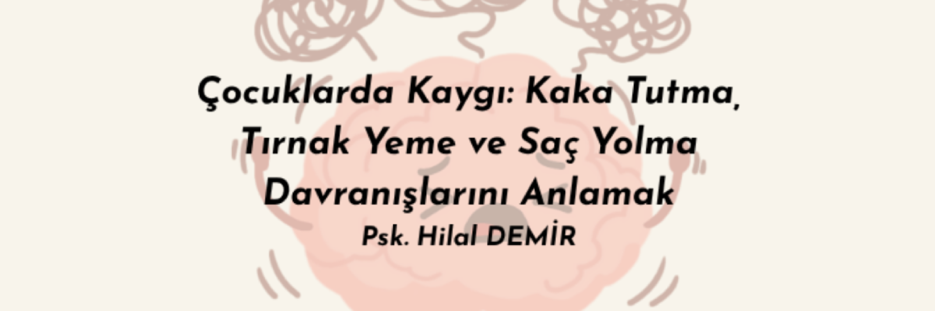 Çocuklarda Kaygı: Kaka Tutma, Tırnak Yeme ve Saç Yolma Davranışlarını Anlamak