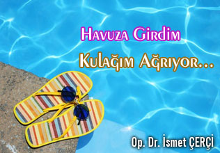 Havuza girdim kulağım ağrıyor...