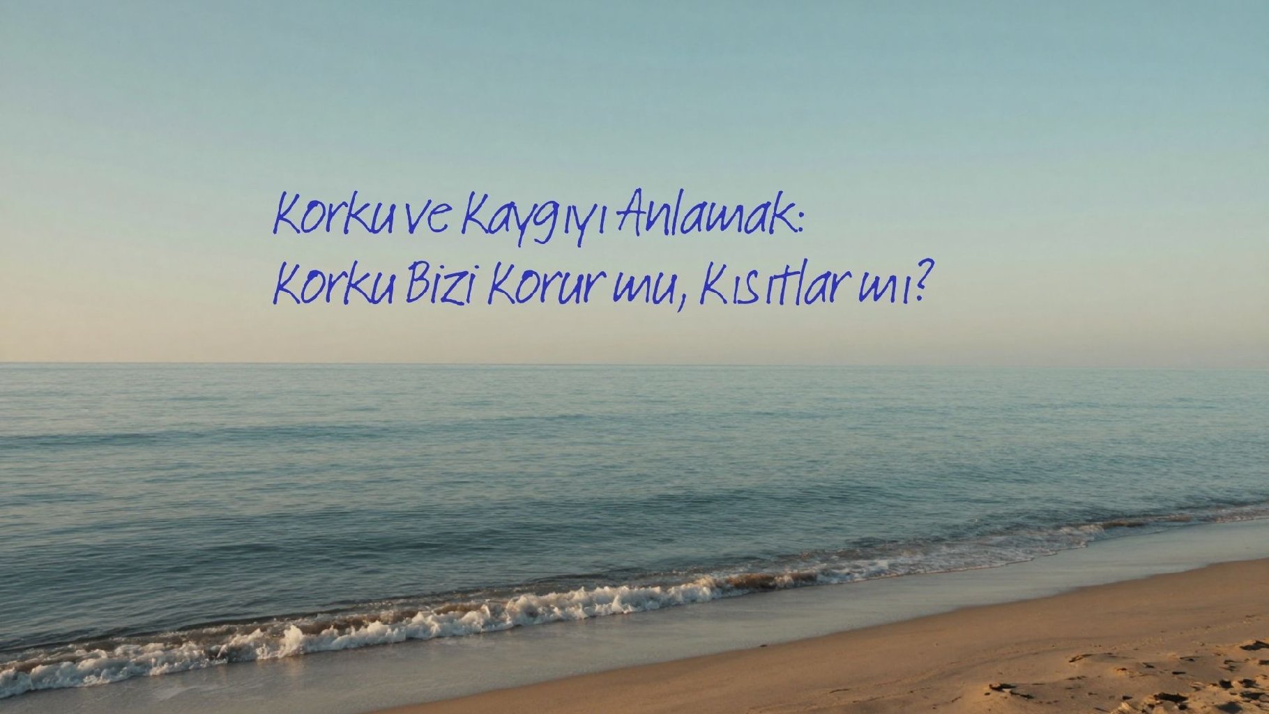 Korku ve Kaygıyı Anlamak: Korku Bizi Korur mu, Kısıtlar mı?