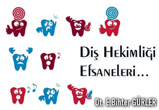 Diş hekimliği efsaneleri...