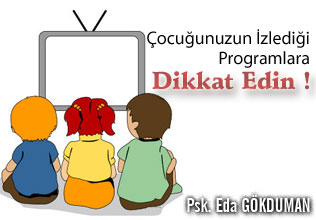 Çocuğunuzun izlediği programlara dikkat edin !