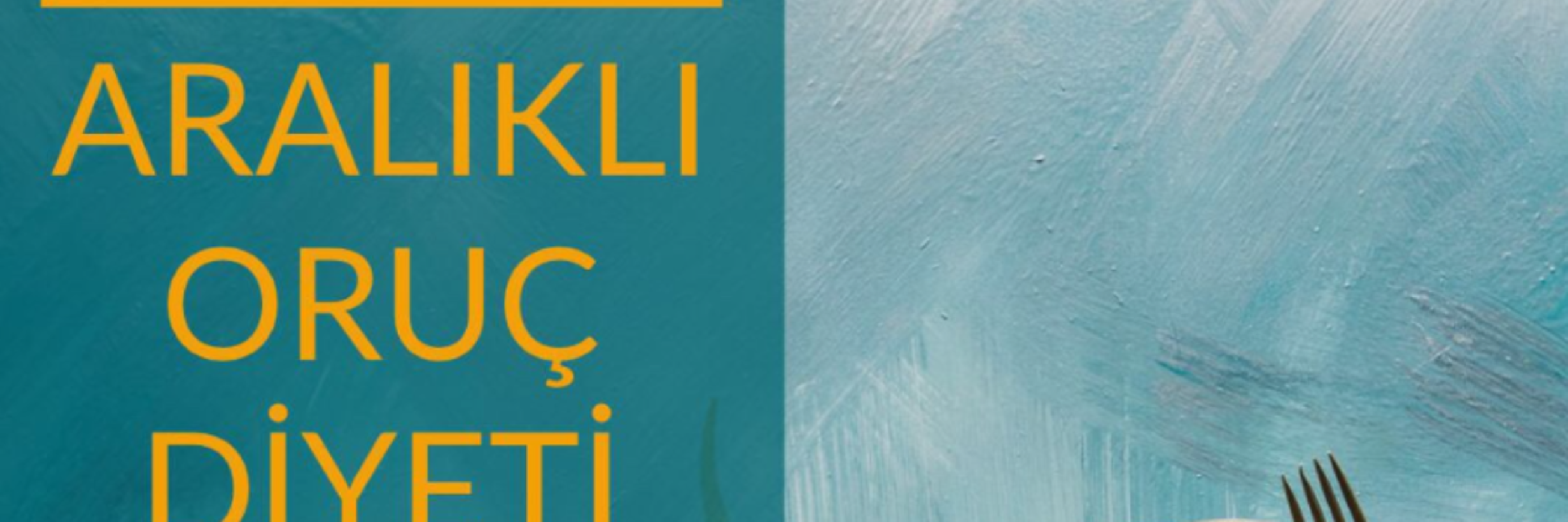 Aralıklı Oruç: Nasıl Beslenmeli?