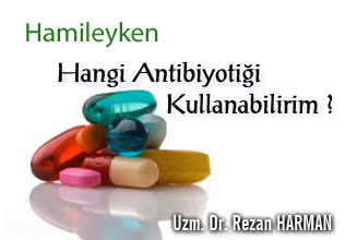 Hamileyken hangi antibiyotiği kullanabilirim ?