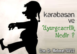 Karabasan ve uyurgezerlik nedir ?
