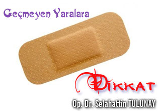 Geçmeyen yaralara dikkat