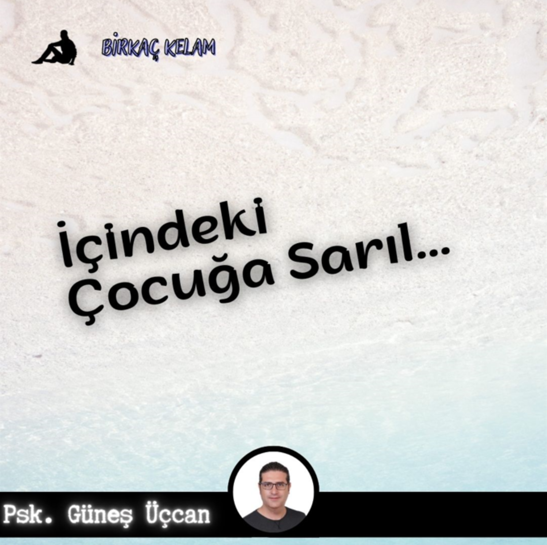 İÇİNDEKİ ÇOCUĞA SARIL...