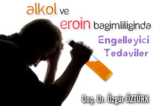 Alkol ve eroin bağımlılığında engelleyici tedaviler  ( implant ve enjeksiyonlar )