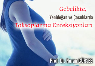 Gebelikte, Yenidoğan ve Çocuklarda Toksoplazma Enfeksiyonları