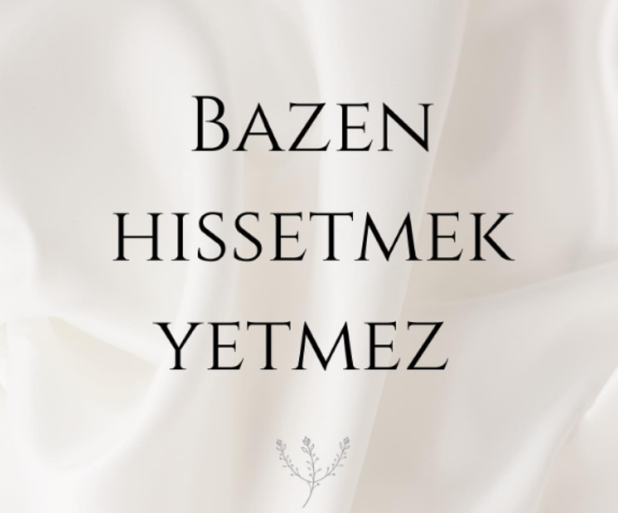 Bazen Hissetmek Yetmez! makalesi