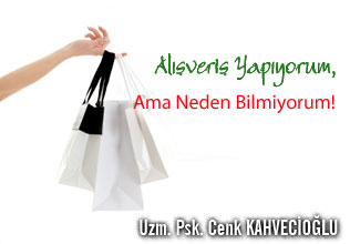 Alışveriş Yapıyorum, Ama Neden Bilmiyorum!
