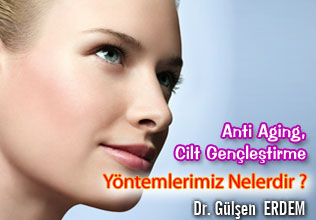 Anti Aging,Cilt Gençleştirme Yöntemlerimiz Nelerdir ?