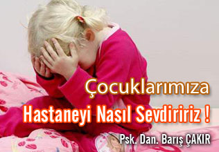 Çocuklarımıza Hastaneyi Nasıl Sevdiririz ! makalesi
