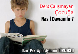 Ders çalışmayan çocuğa nasıl davranılır ? çocuğunuz ders çalışmıyorsa neler yapılmalıdır