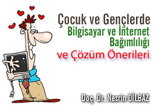 Çocuk ve gençlerde bilgisayar ve internet bağımlılığı ve çözüm önerileri