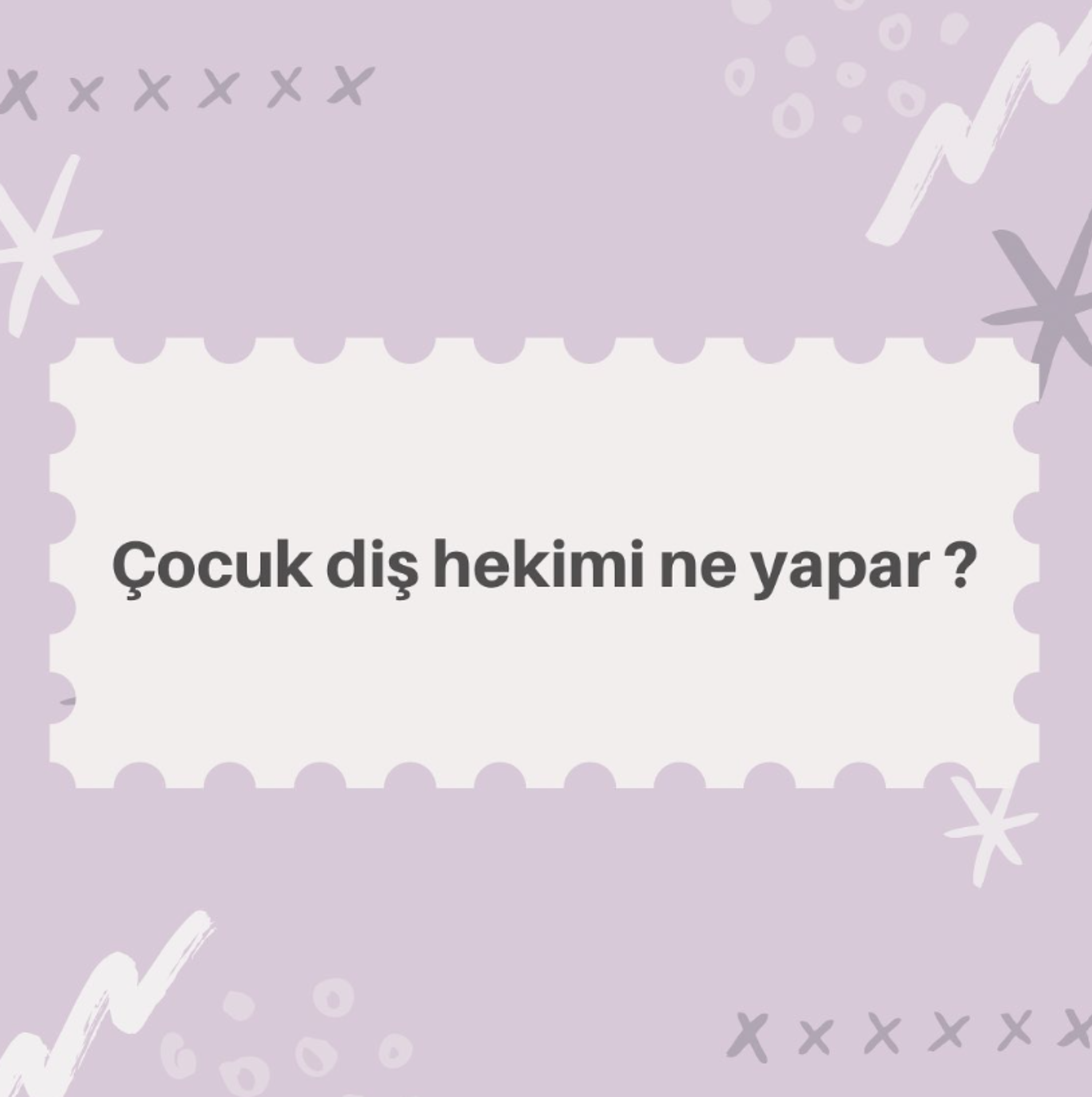 Çocuk diş hekiminin görevleri nelerdir?