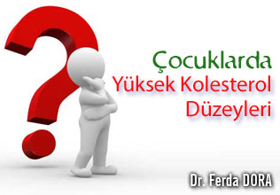 Çocuklarda yüksek kolesterol düzeyleri makalesi