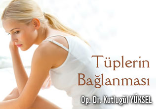 TÜPLERİN BAĞLANMASI (TÜP LİGASYONU) NEDİR?