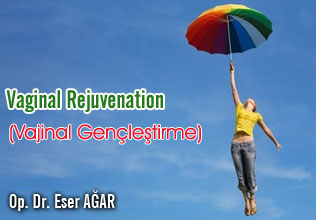 Vaginal Rejuvenation (Vajinal Gençleştirme)