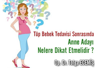 Tüp bebek tedavisi sonrasında anne adayı nelere dikkat etmelidir?