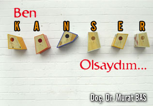 BEN KANSER OLSAYDIM makalesi