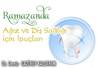 Ramazanda ağız ve diş sağlığı için ipuçları