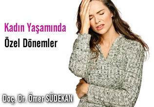 Kadın yaşamında özel dönemler....