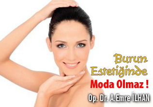 Burun estetiğinde moda olmaz!