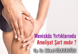Tüm Menisküs Yırtıklarında Ameliyat Şart mıdır? makalesi