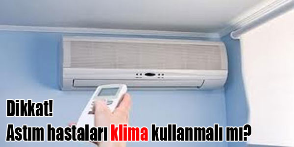 Klimalar astım ve alerji hastaları için yararlı mı? Zararlı mı?
