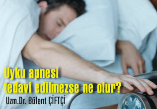 Uyku apnesi tedavi edilmezse ne olur ?