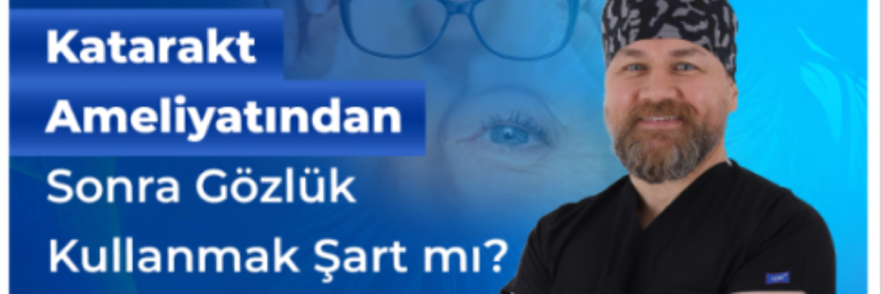 Katarakt Ameliyatından Sonra Gözlük Kullanmak Şart mı?