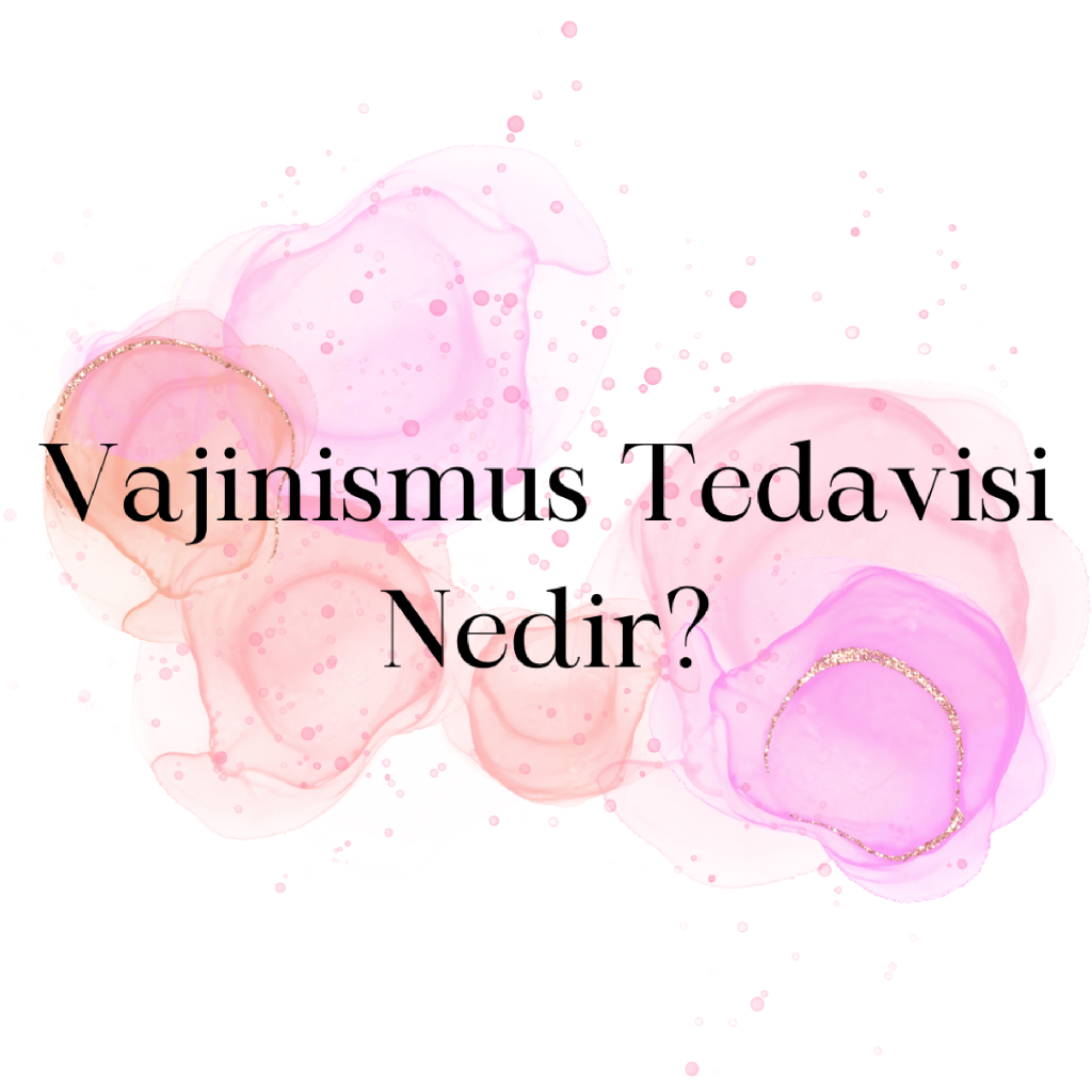 Vajinismus Tedavisi Nedir?