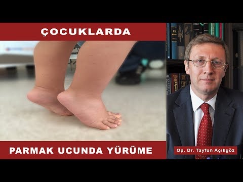Çocuklarda Parmak Ucuna Basarak Yürüme - Op. Dr. Tayfun Açıkgöz