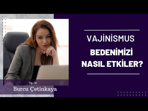 VAJİNİSMUS PSİKOLOJİK, FİZYOLOJİK, SOSYOLOJİK OLARAK BEDENİMİZİ NASIL ETKİLER?
