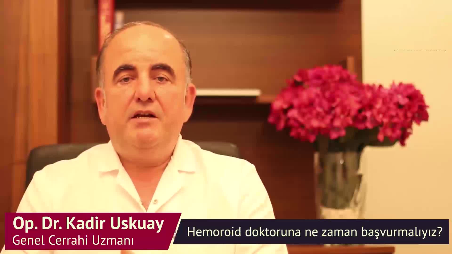 Kadir Uskuay - Hemoroid doktoruna ne zaman başvurmalıyız? old
