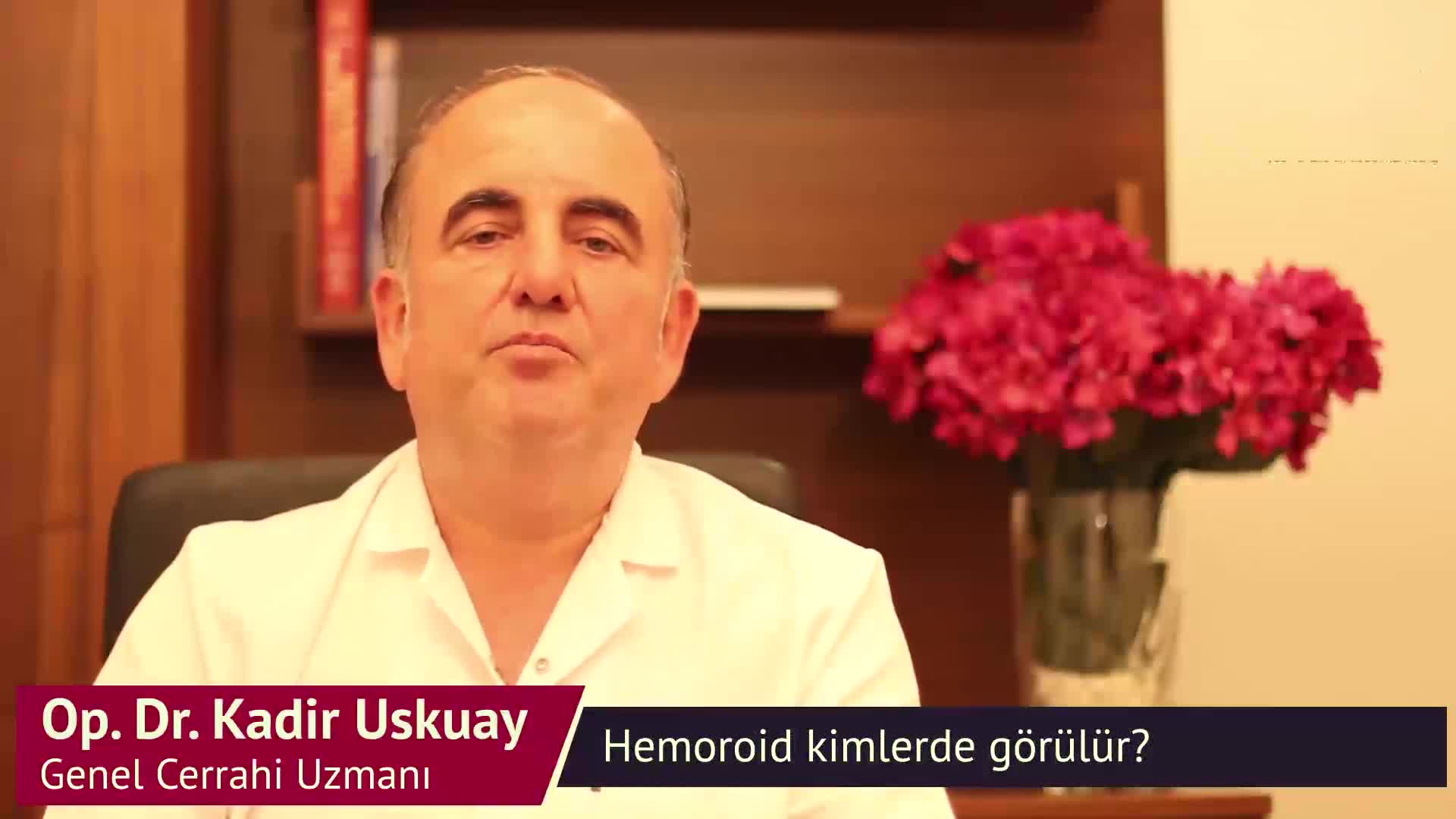 Kadir Uskuay - Hemoroid kimlerde görülür? old