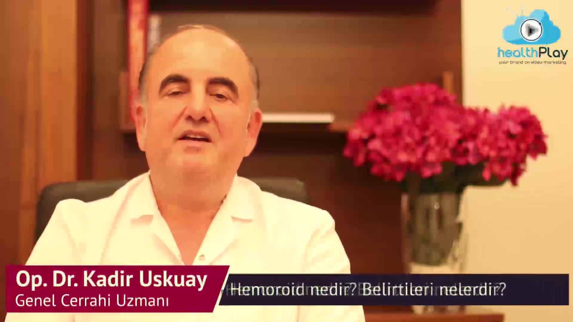 Kadir Uskuay - Hemoroid nedir? Belirtileri nelerdir? old