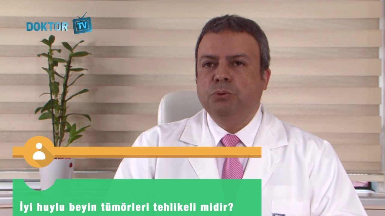 İyi huylu beyin tümörleri tehlikeli midir?